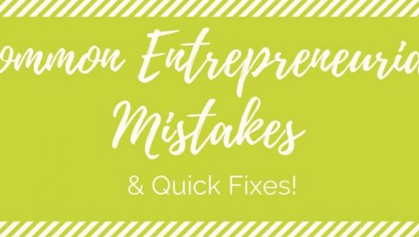  Common Entrepreneurial Mistakes &amp; Quick Fixes